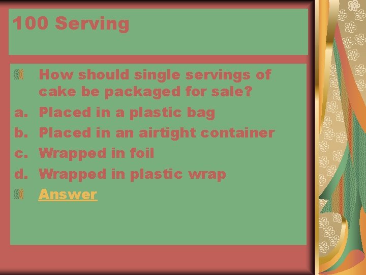 100 Serving a. b. c. d. How should single servings of cake be packaged