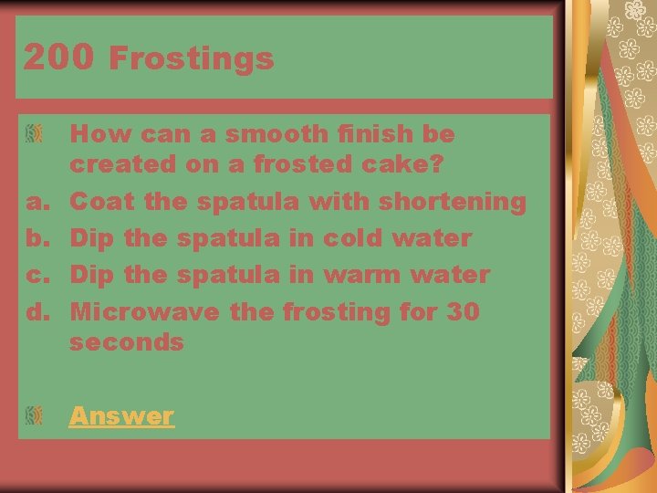 200 Frostings a. b. c. d. How can a smooth finish be created on