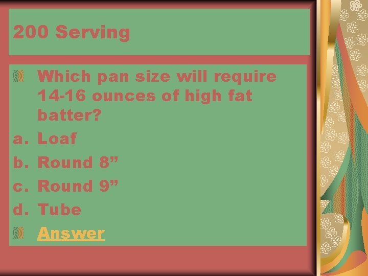 200 Serving a. b. c. d. Which pan size will require 14 -16 ounces