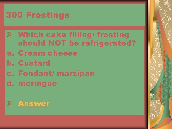 300 Frostings a. b. c. d. Which cake filling/ frosting should NOT be refrigerated?