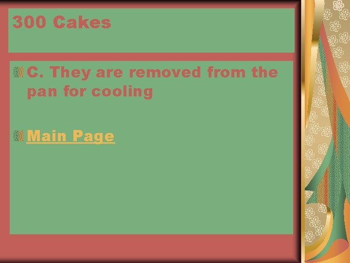 300 Cakes C. They are removed from the pan for cooling Main Page 