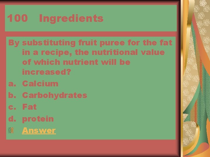 100 Ingredients By substituting fruit puree for the fat in a recipe, the nutritional