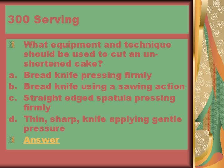 300 Serving a. b. c. d. What equipment and technique should be used to