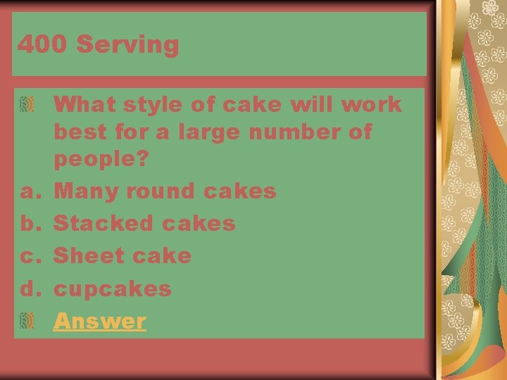 400 Serving a. b. c. d. What style of cake will work best for