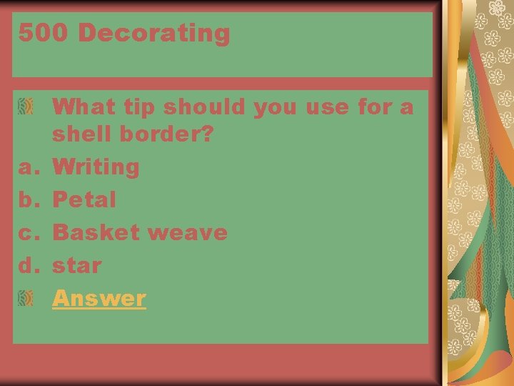 500 Decorating a. b. c. d. What tip should you use for a shell