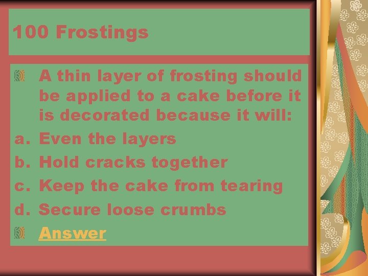 100 Frostings a. b. c. d. A thin layer of frosting should be applied