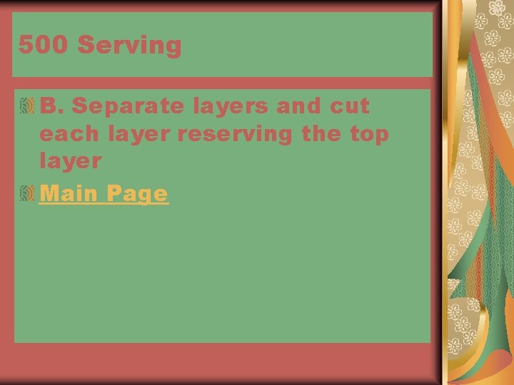 500 Serving B. Separate layers and cut each layer reserving the top layer Main
