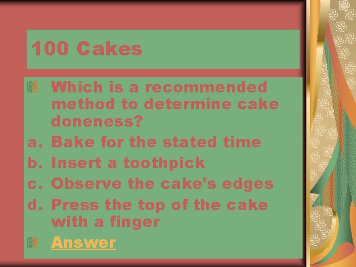 100 Cakes a. b. c. d. Which is a recommended method to determine cake