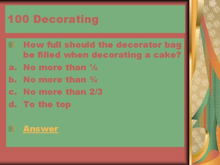 100 Decorating a. b. c. d. How full should the decorator bag be filled