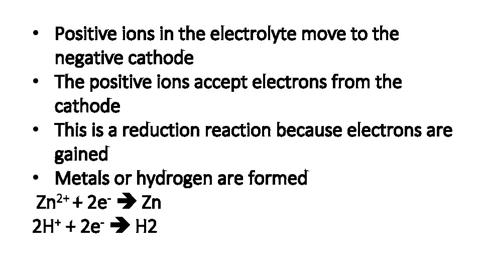  • Positive ions in the electrolyte move to the negative cathode • The