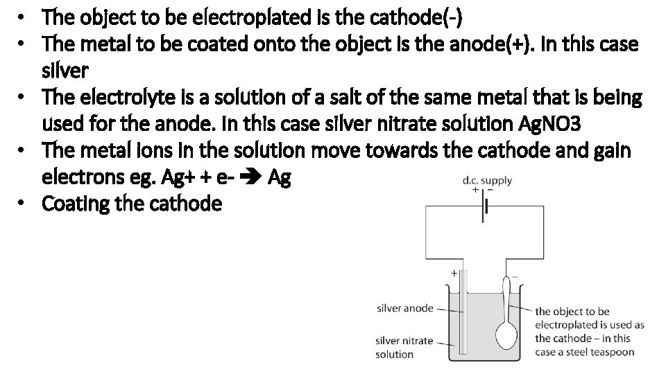  • The object to be electroplated is the cathode(-) • The metal to