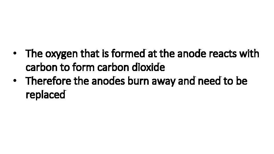  • The oxygen that is formed at the anode reacts with carbon to