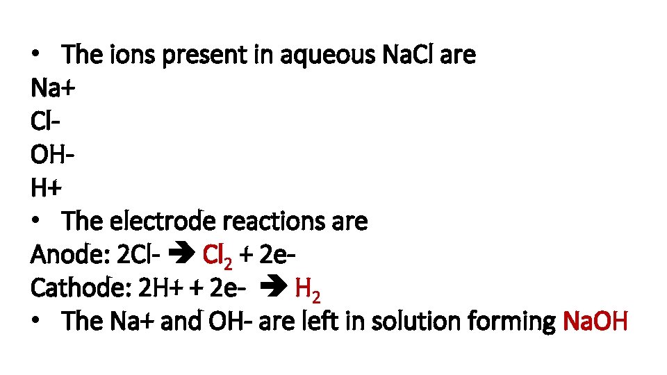  • The ions present in aqueous Na. Cl are Na+ Cl. OHH+ •