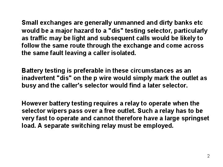 Small exchanges are generally unmanned and dirty banks etc would be a major hazard