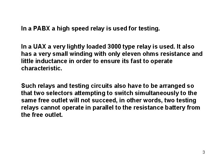 In a PABX a high speed relay is used for testing. In a UAX
