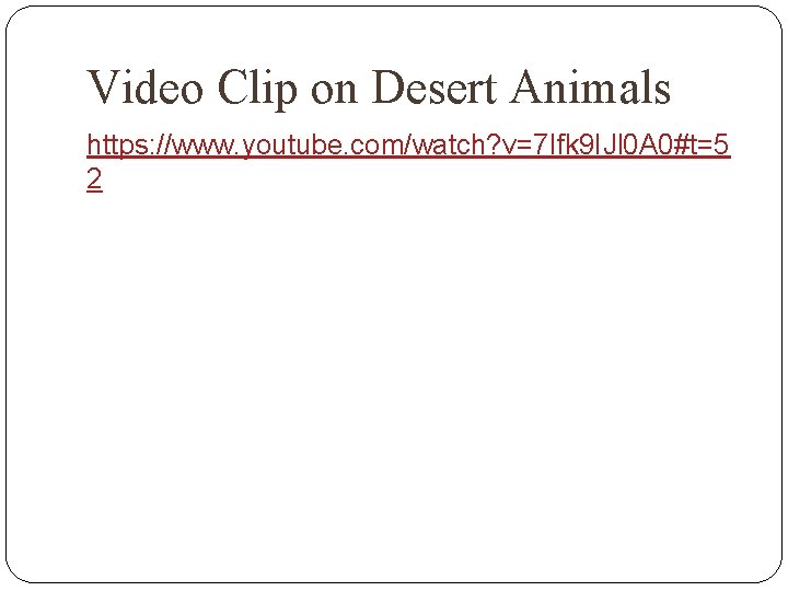 Video Clip on Desert Animals https: //www. youtube. com/watch? v=7 Ifk 9 IJl 0