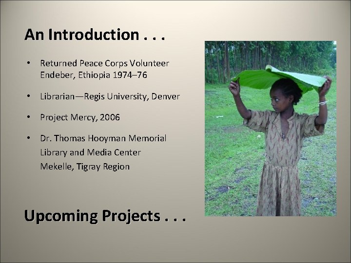 An Introduction. . . • Returned Peace Corps Volunteer Endeber, Ethiopia 1974– 76 •