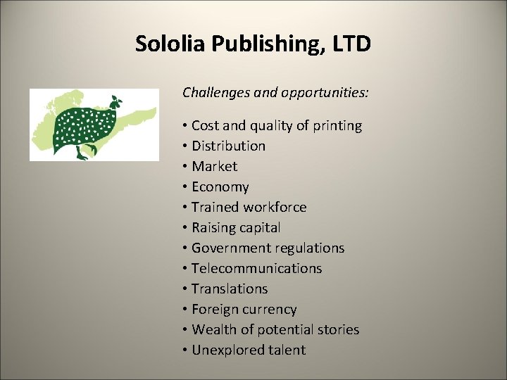 Sololia Publishing, LTD Challenges and opportunities: • Cost and quality of printing • Distribution