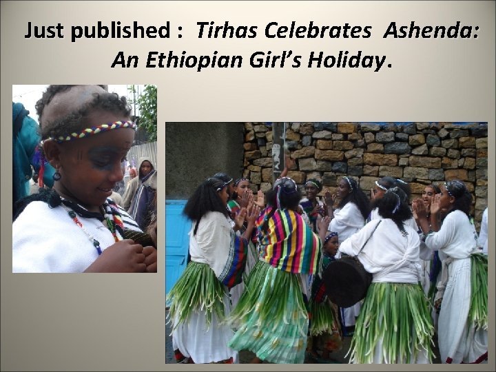 Just published : Tirhas Celebrates Ashenda: An Ethiopian Girl’s Holiday. 