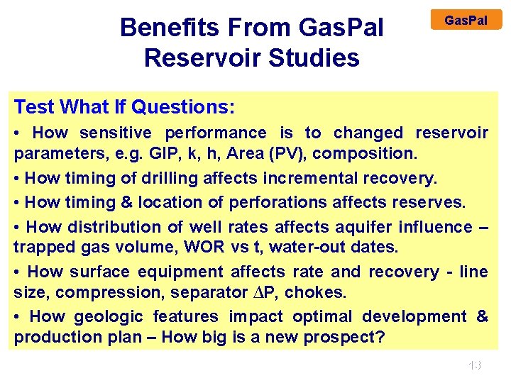 Benefits From Gas. Pal Reservoir Studies Gas. Pal Test What If Questions: • How