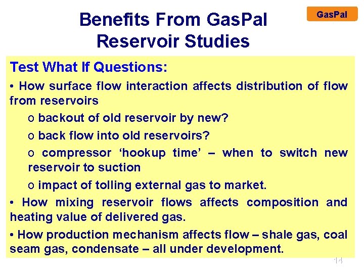 Benefits From Gas. Pal Reservoir Studies Gas. Pal Test What If Questions: • How