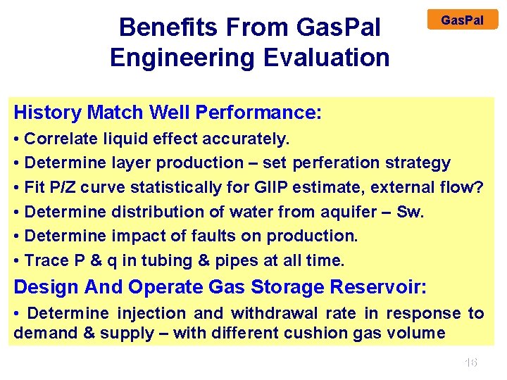 Benefits From Gas. Pal Engineering Evaluation Gas. Pal History Match Well Performance: • Correlate