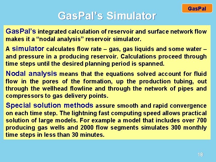 Gas. Pal’s Simulator Gas. Pal’s integrated calculation of reservoir and surface network flow makes