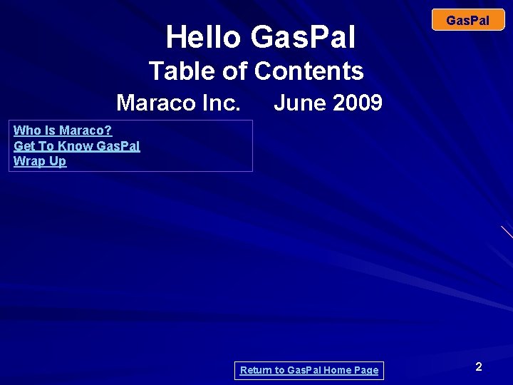 Hello Gas. Pal Table of Contents Maraco Inc. June 2009 Who Is Maraco? Get