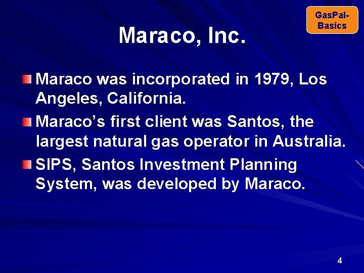 Maraco, Inc. Gas. Pal. Basics Maraco was incorporated in 1979, Los Angeles, California. Maraco’s