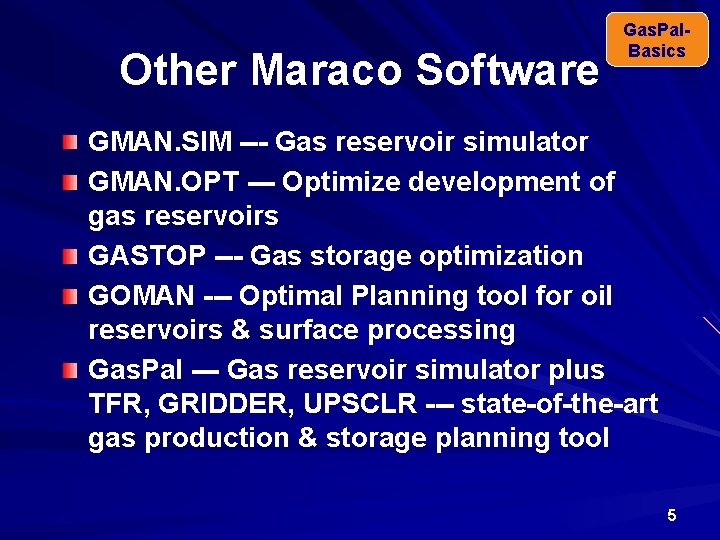 Other Maraco Software Gas. Pal. Basics GMAN. SIM --- Gas reservoir simulator GMAN. OPT