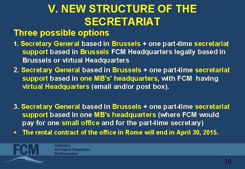 V. NEW STRUCTURE OF THE SECRETARIAT Three possible options 1. Secretary General based in