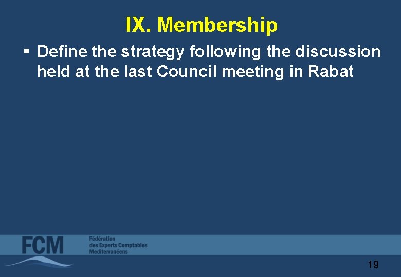IX. Membership § Define the strategy following the discussion held at the last Council