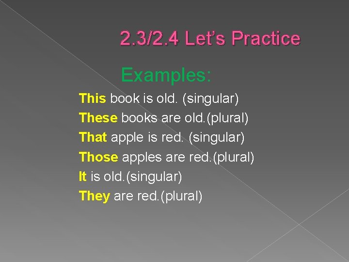  2. 3/2. 4 Let’s Practice Examples: This book is old. (singular) These books