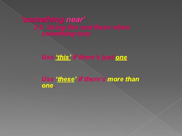  near’ ‘something 2. 5 Using this and these when something near Use ‘this’