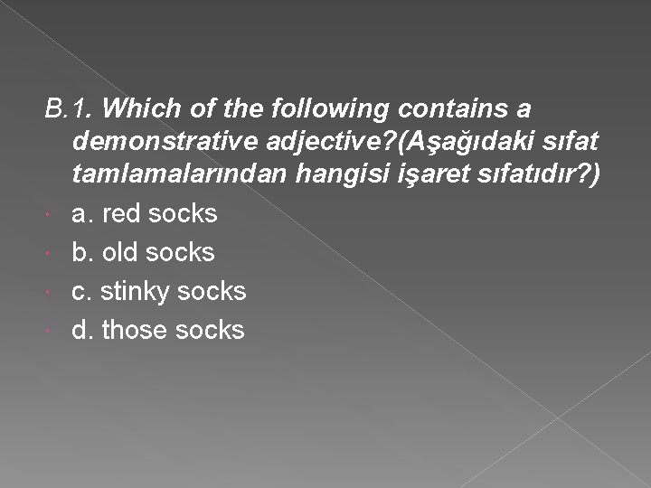 B. 1. Which of the following contains a demonstrative adjective? (Aşağıdaki sıfat tamlamalarından hangisi