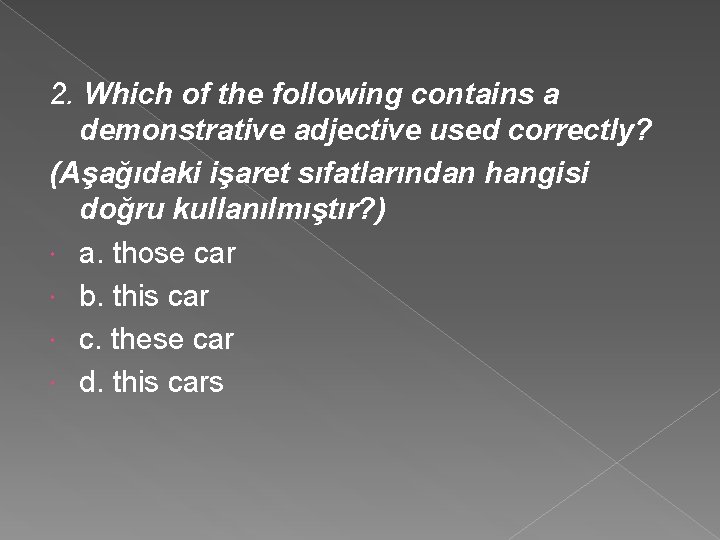 2. Which of the following contains a demonstrative adjective used correctly? (Aşağıdaki işaret sıfatlarından