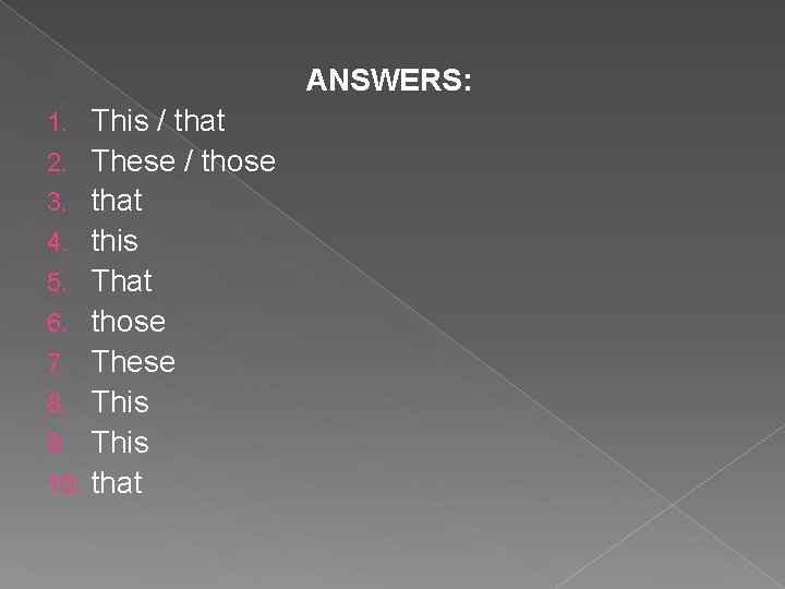  ANSWERS: 1. This / that 2. These / those 3. that 4. this