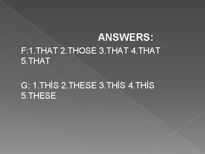  ANSWERS: F: 1. THAT 2. THOSE 3. THAT 4. THAT 5. THAT G: