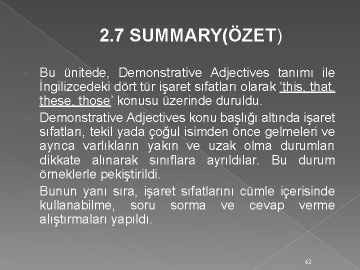  2. 7 SUMMARY(ÖZET) Bu ünitede, Demonstrative Adjectives tanımı ile İngilizcedeki dört tür işaret