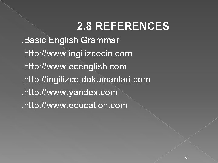  2. 8 REFERENCES . Basic English Grammar . http: //www. ingilizcecin. com .