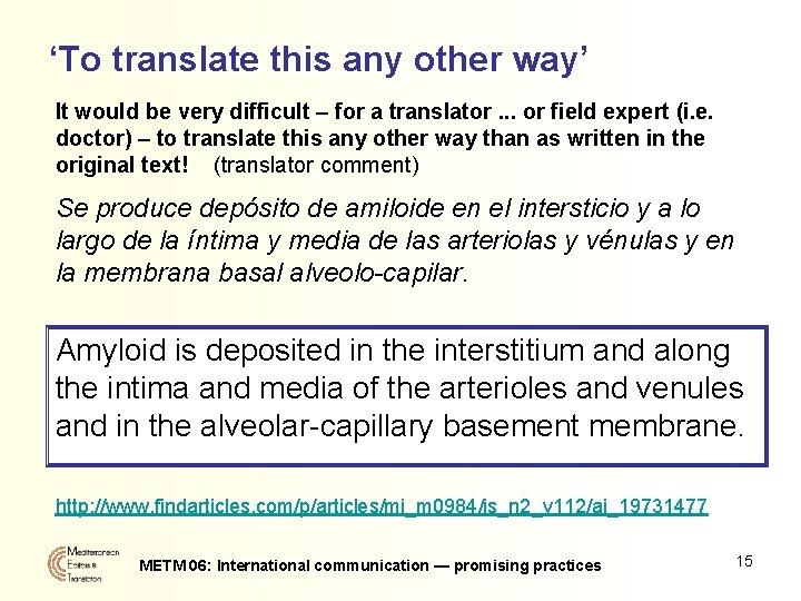 ‘To translate this any other way’ It would be very difficult – for a