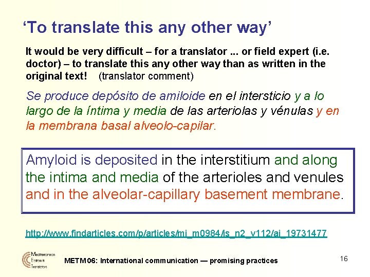 ‘To translate this any other way’ It would be very difficult – for a