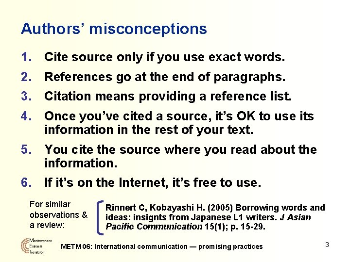 Authors’ misconceptions 1. Cite source only if you use exact words. 2. References go