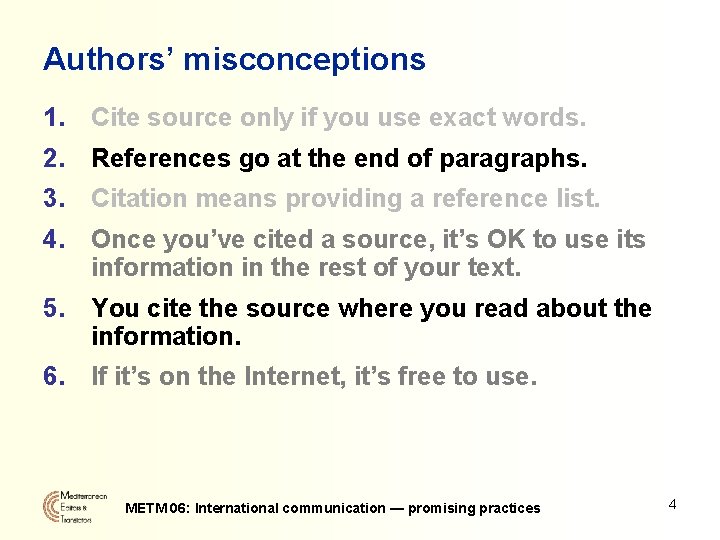 Authors’ misconceptions 1. Cite source only if you use exact words. 2. References go