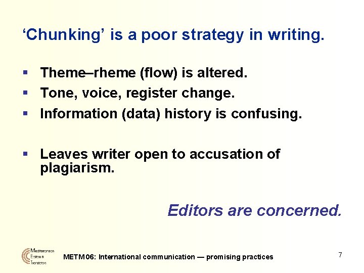‘Chunking’ is a poor strategy in writing. § Theme–rheme (flow) is altered. § Tone,