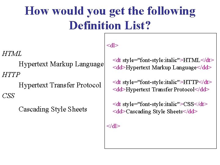 How would you get the following Definition List? <dl> HTML Hypertext Markup Language HTTP
