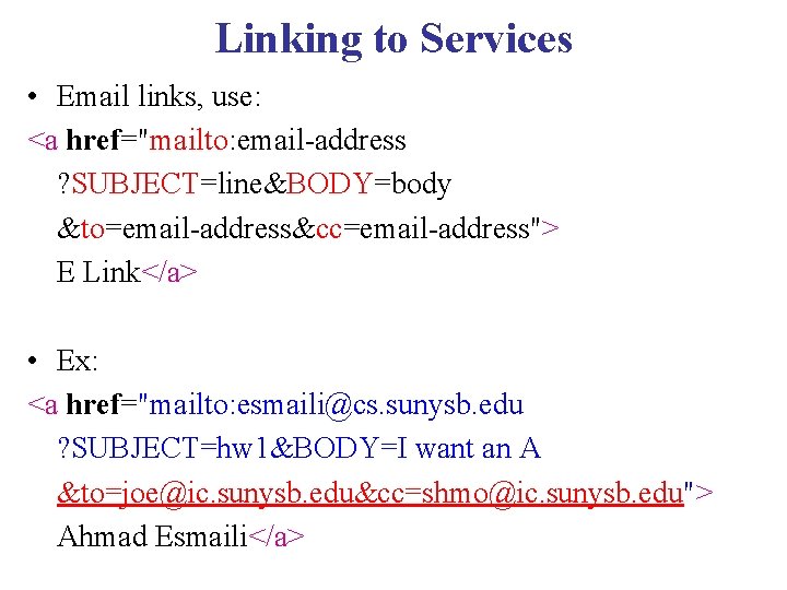 Linking to Services • Email links, use: <a href="mailto: email-address ? SUBJECT=line&BODY=body &to=email-address&cc=email-address"> E