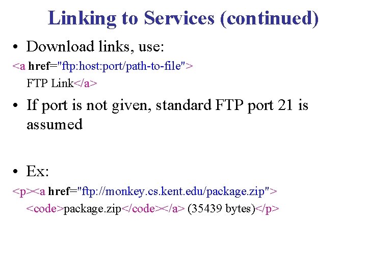 Linking to Services (continued) • Download links, use: <a href="ftp: host: port/path-to-file"> FTP Link</a>