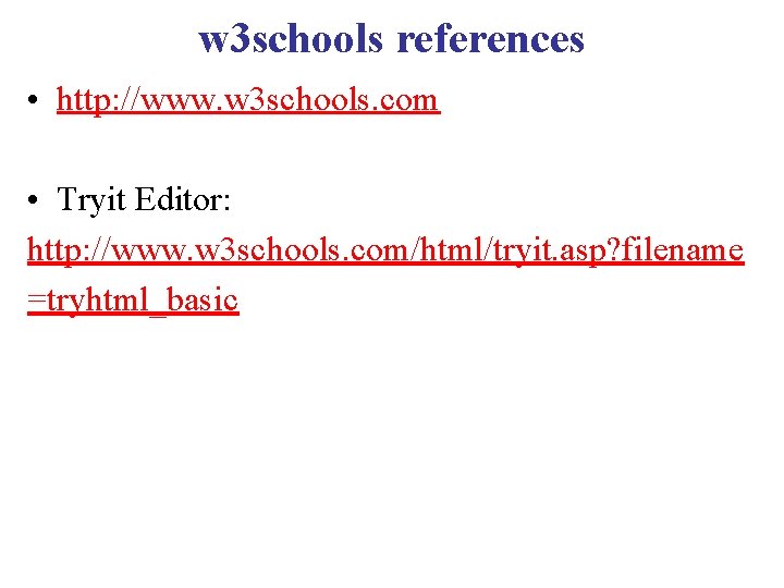 w 3 schools references • http: //www. w 3 schools. com • Tryit Editor: