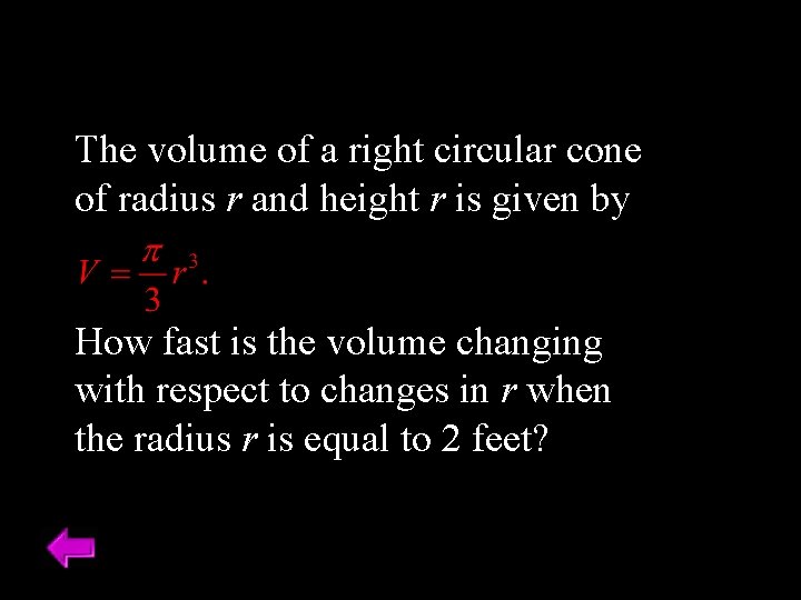 The volume of a right circular cone of radius r and height r is The volume of a right circular cone of radius r and height r is